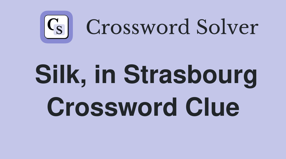 Silk, in Strasbourg Crossword Clue
