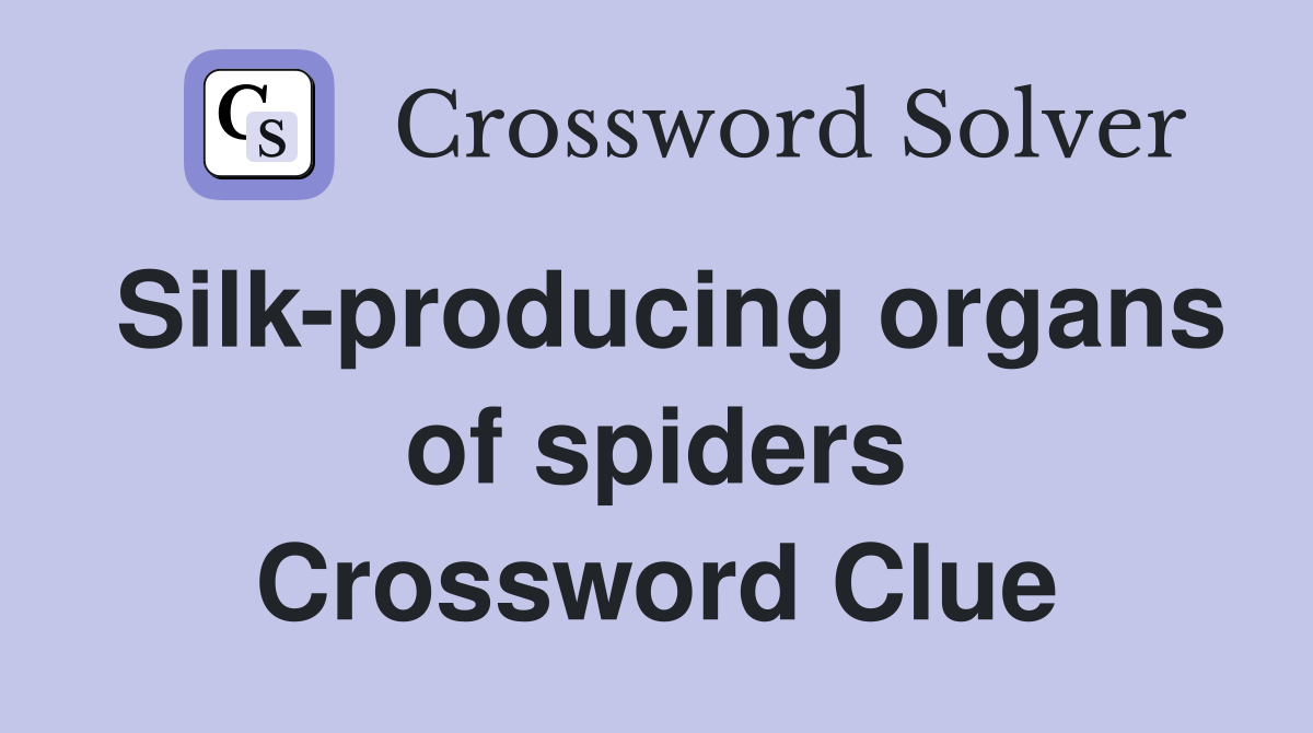 Silk-producing organs of spiders Crossword Clue