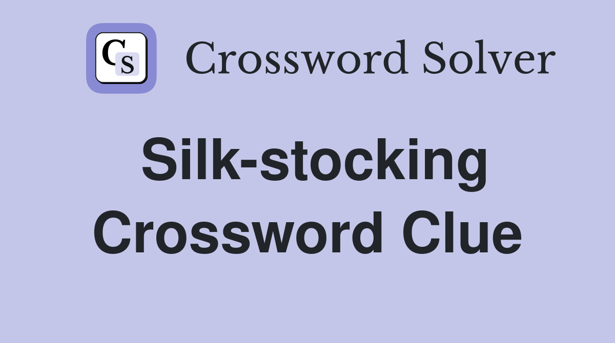 Silk-stocking Crossword Clue