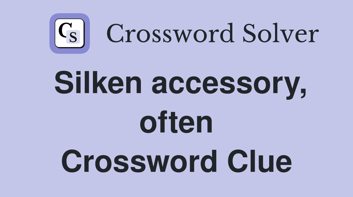 Silken accessory, often Crossword Clue