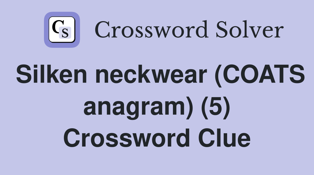 Silken neckwear (COATS anagram) (5) Crossword Clue