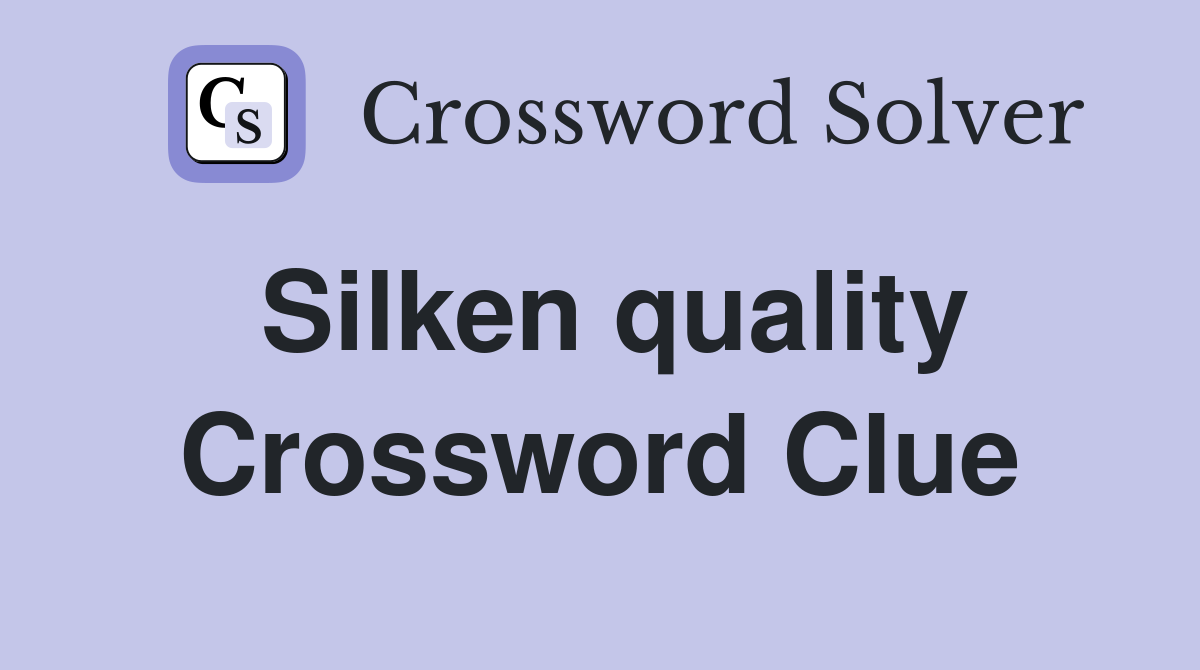 Silken quality Crossword Clue