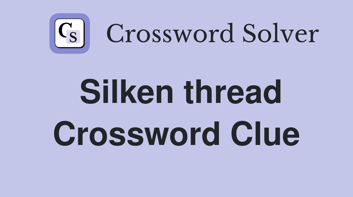 Silken thread Crossword Clue