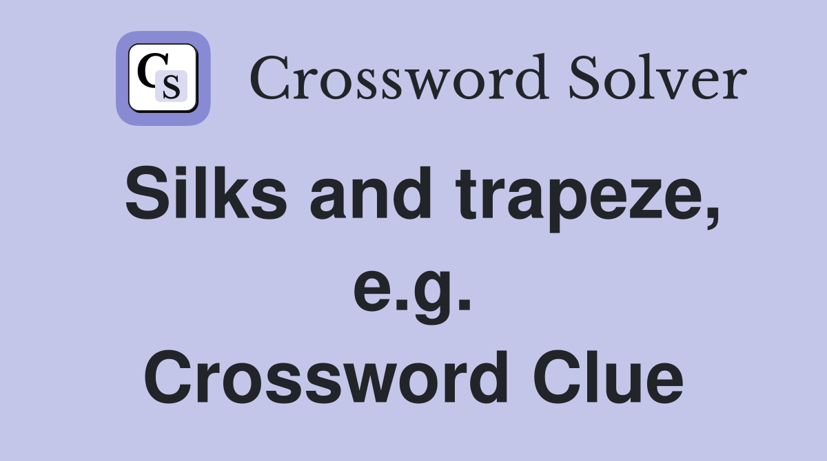 Silks and trapeze, e.g. Crossword Clue