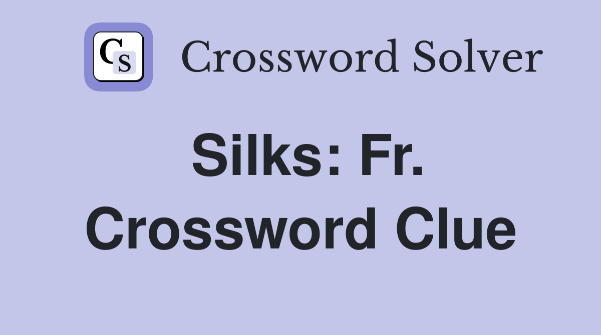 Silks: Fr. Crossword Clue