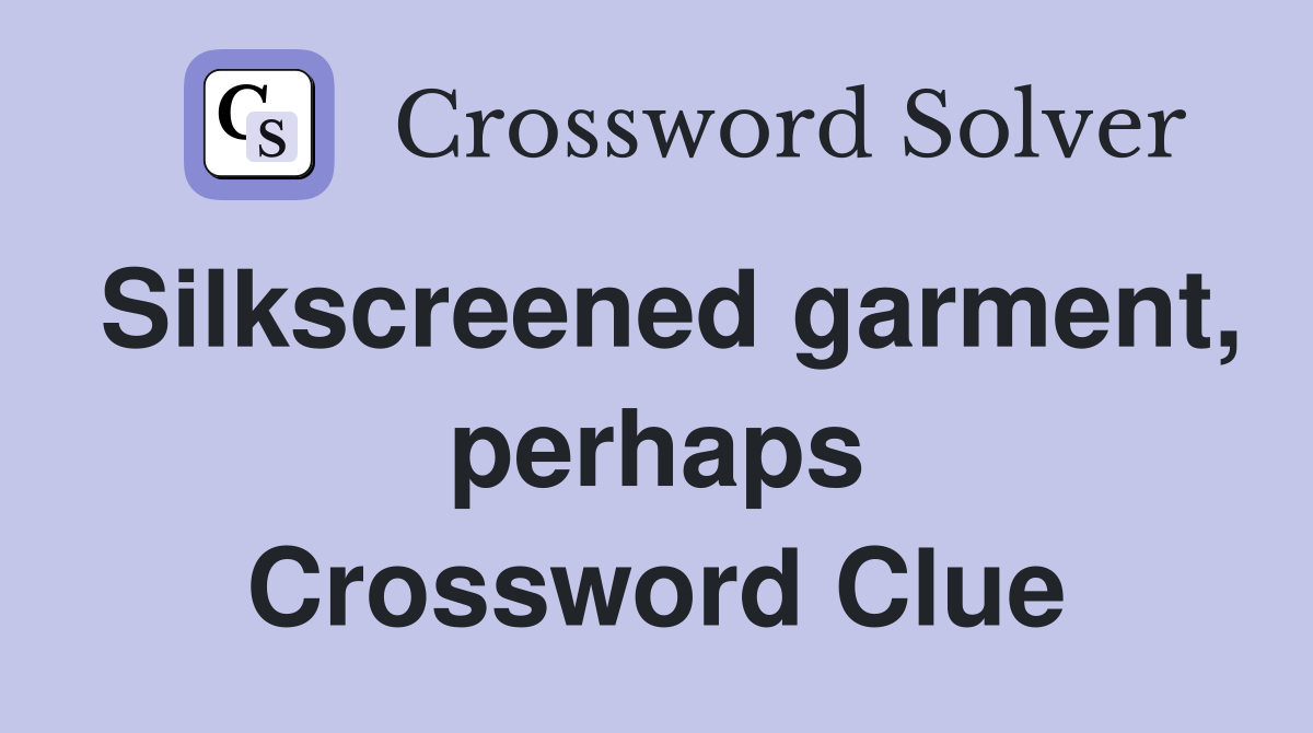 Silkscreened garment, perhaps Crossword Clue