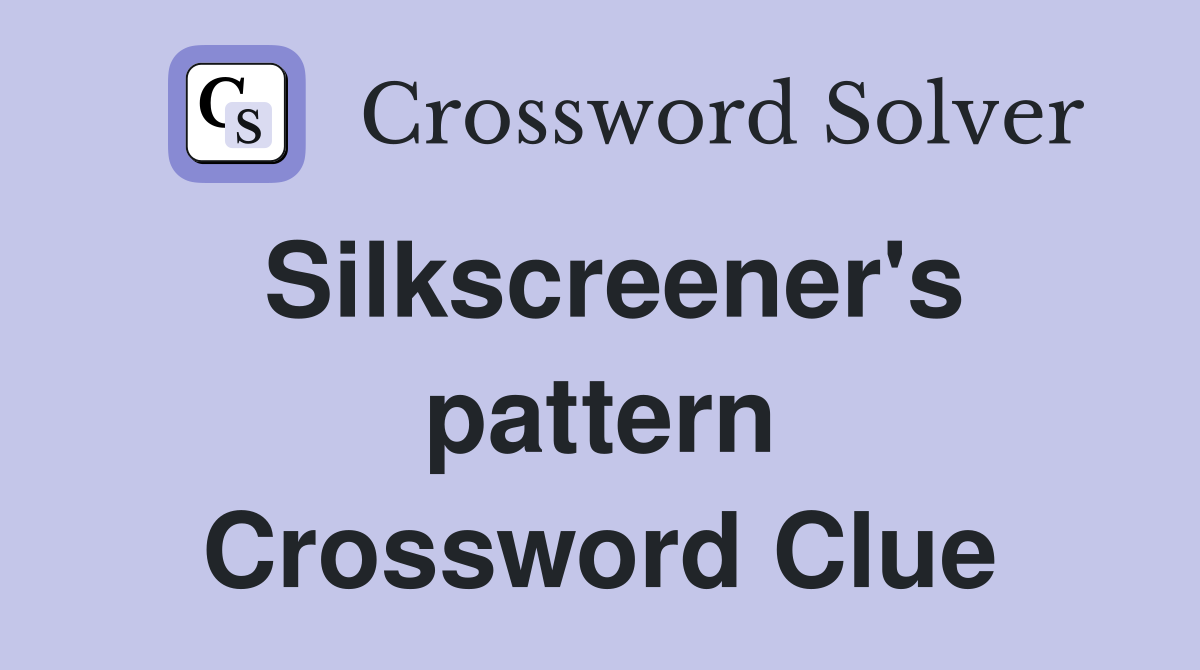 Silkscreener's pattern Crossword Clue