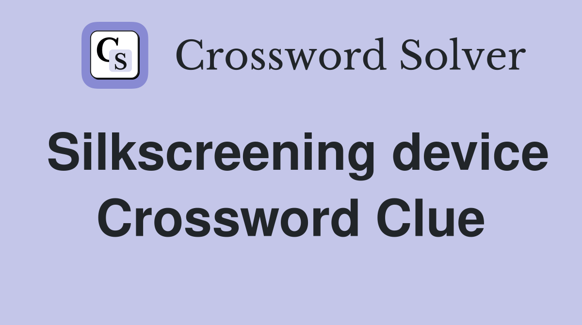 Silkscreening device Crossword Clue