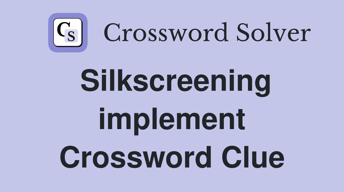 Silkscreening implement Crossword Clue
