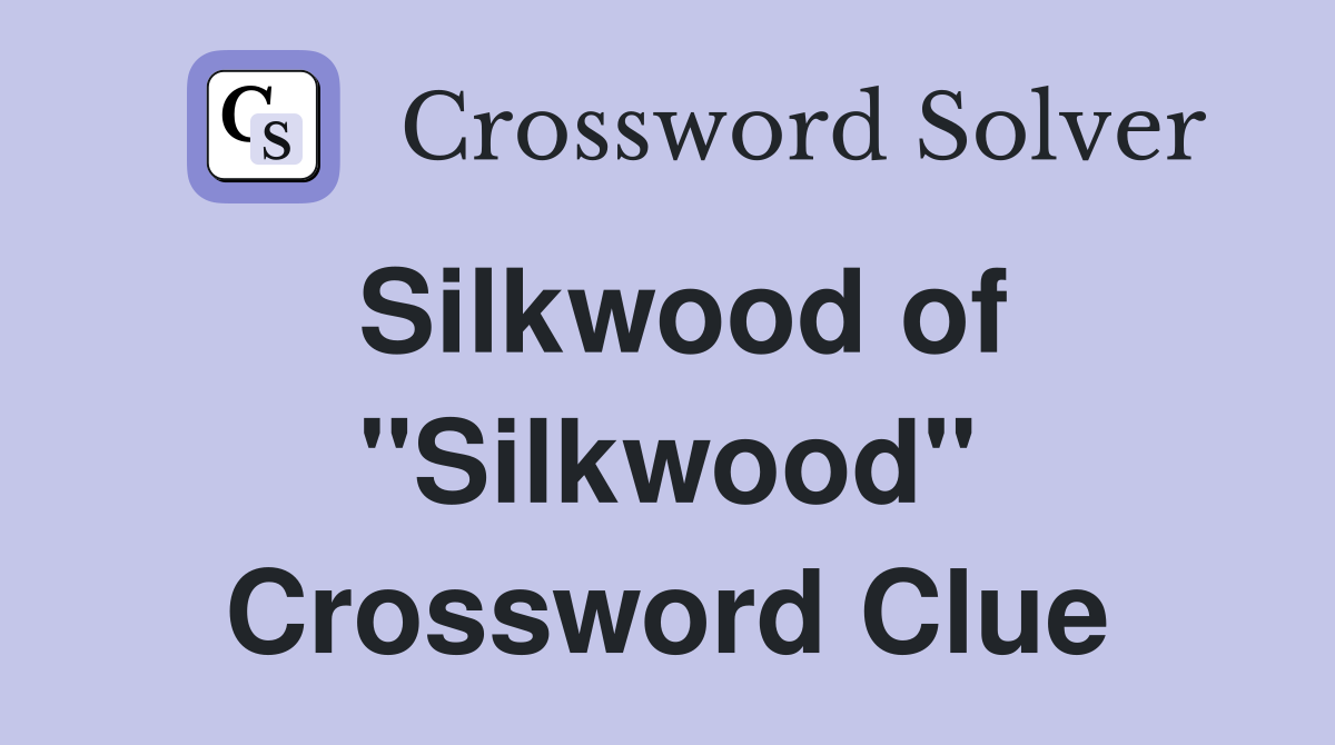 Silkwood of "Silkwood" Crossword Clue