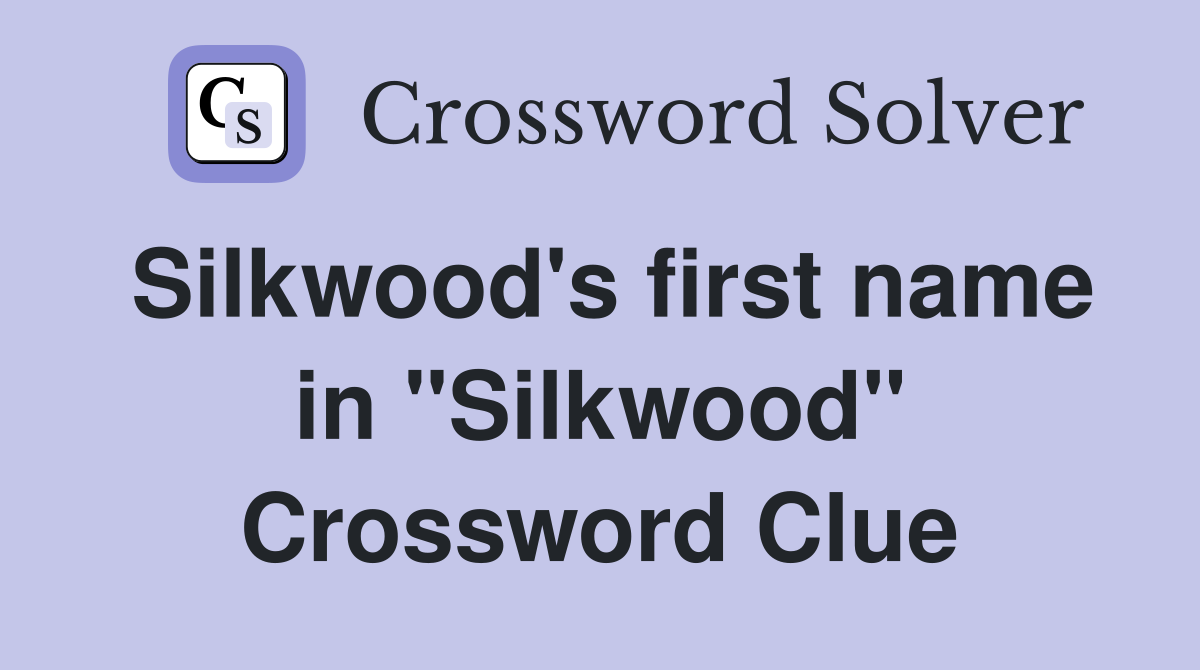 Silkwood's first name in "Silkwood" Crossword Clue