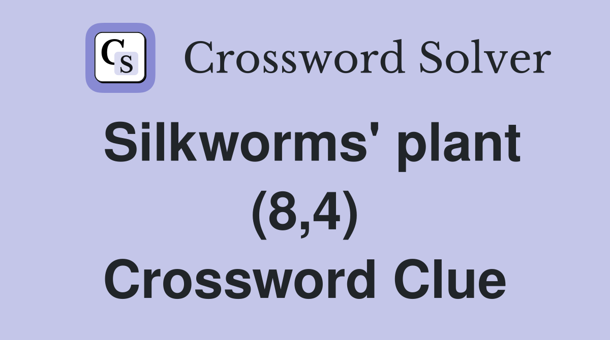 Silkworms' plant (8,4) Crossword Clue