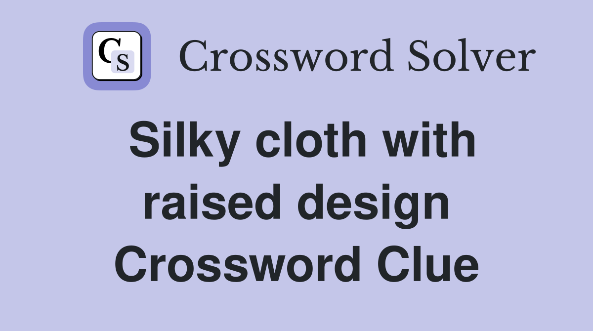 Silky cloth with raised design Crossword Clue
