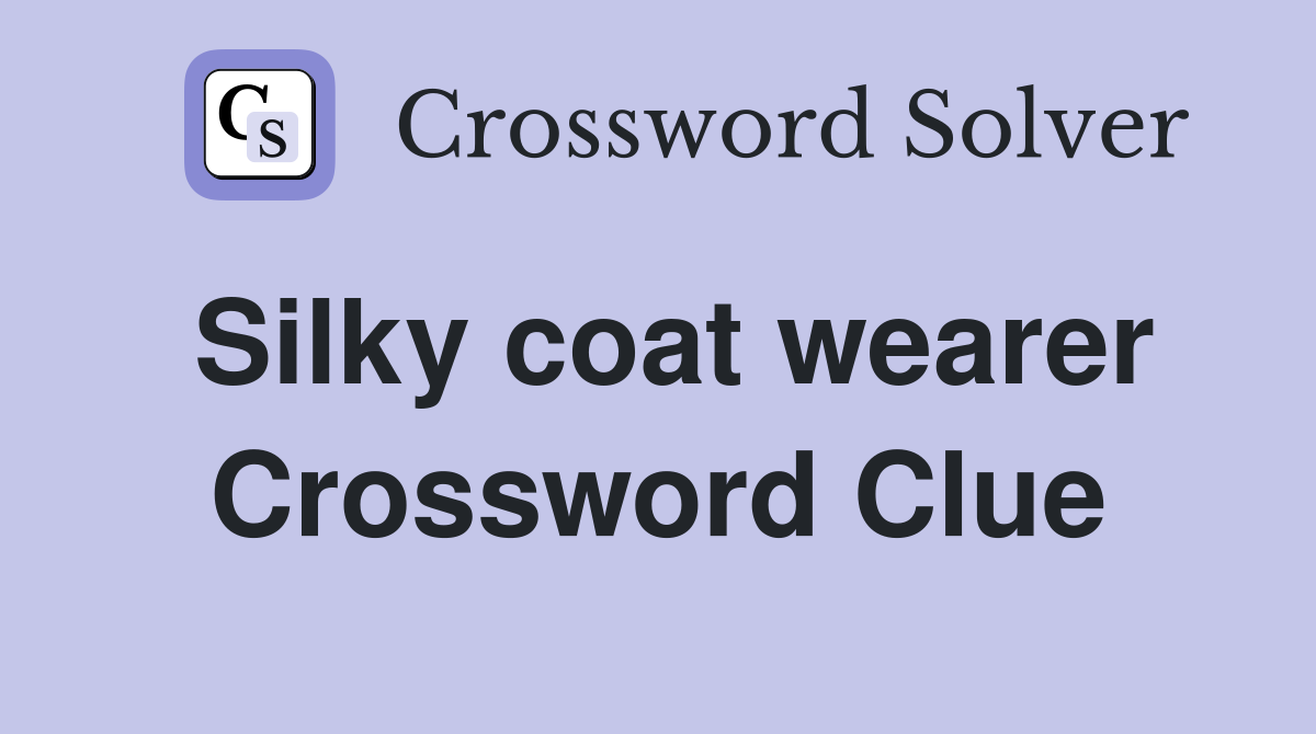 Silky coat wearer Crossword Clue