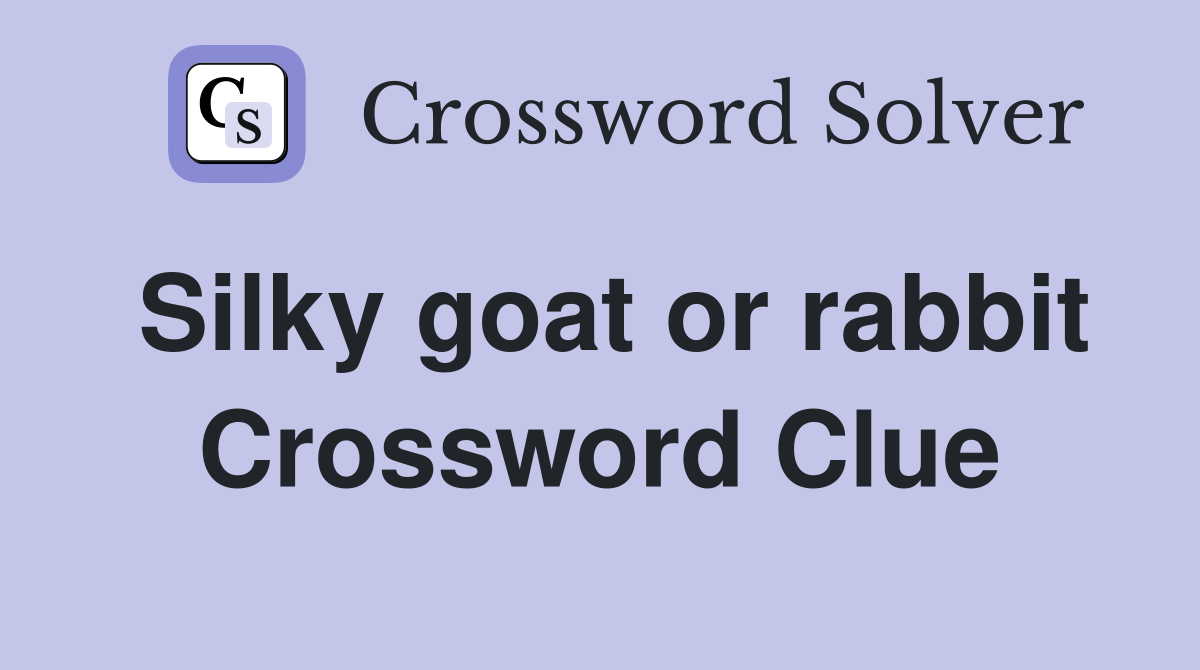 Silky goat or rabbit Crossword Clue