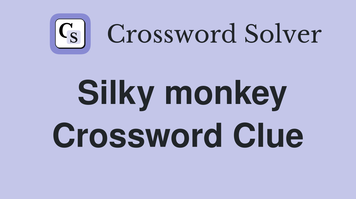 Silky monkey Crossword Clue