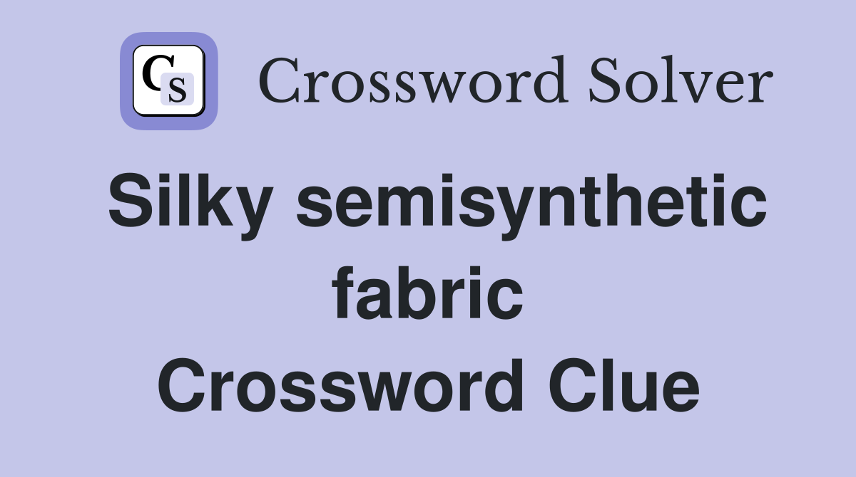 Silky semisynthetic fabric Crossword Clue
