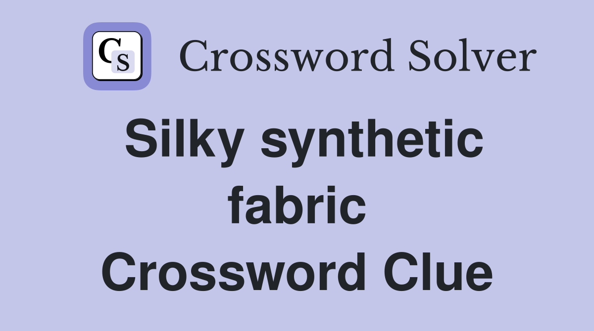Silky synthetic fabric Crossword Clue