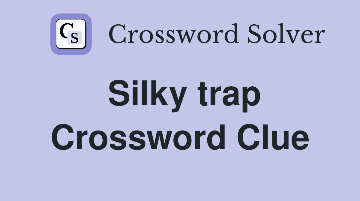 Silky trap Crossword Clue