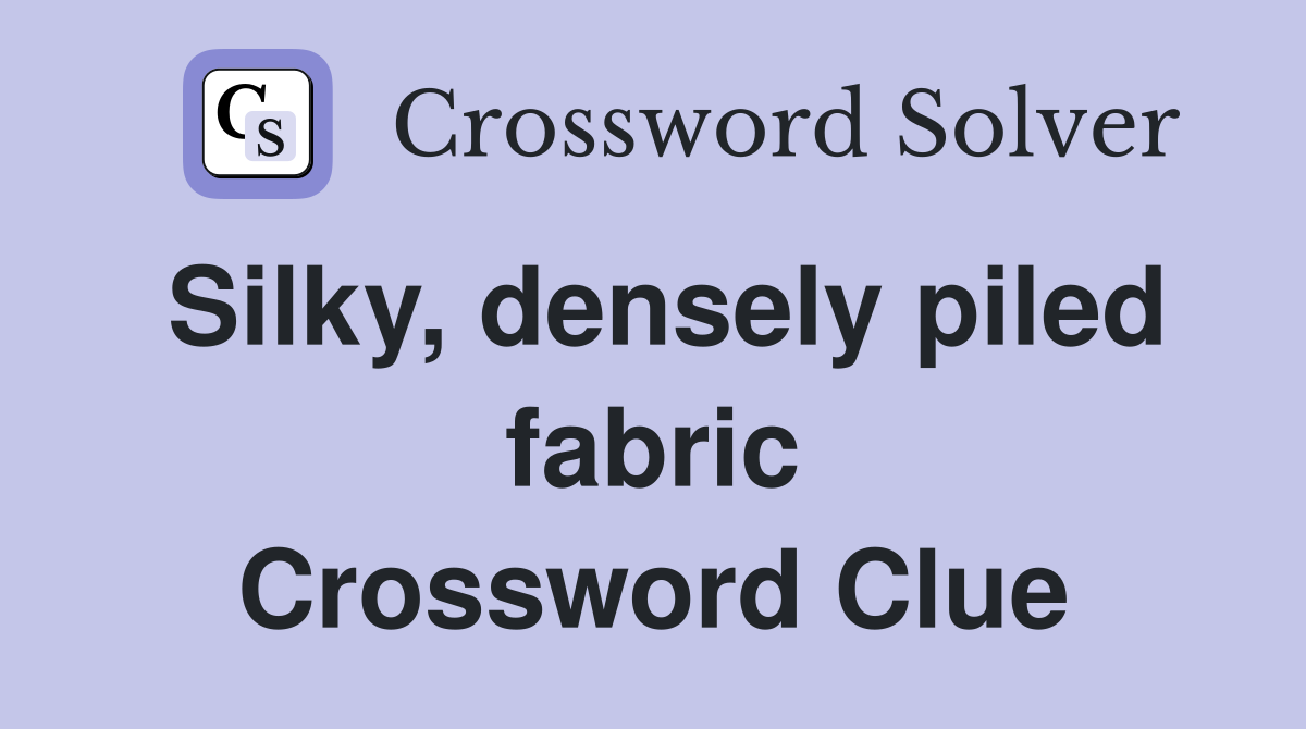Silky, densely piled fabric Crossword Clue