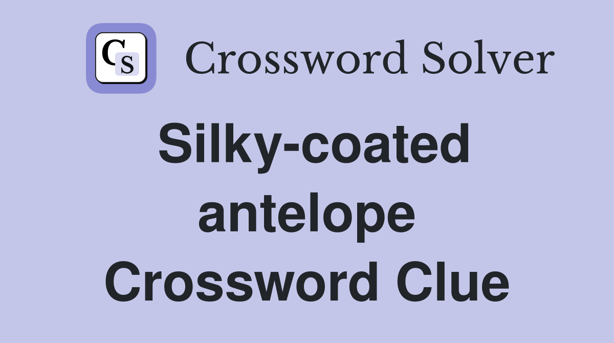 Silky-coated antelope Crossword Clue