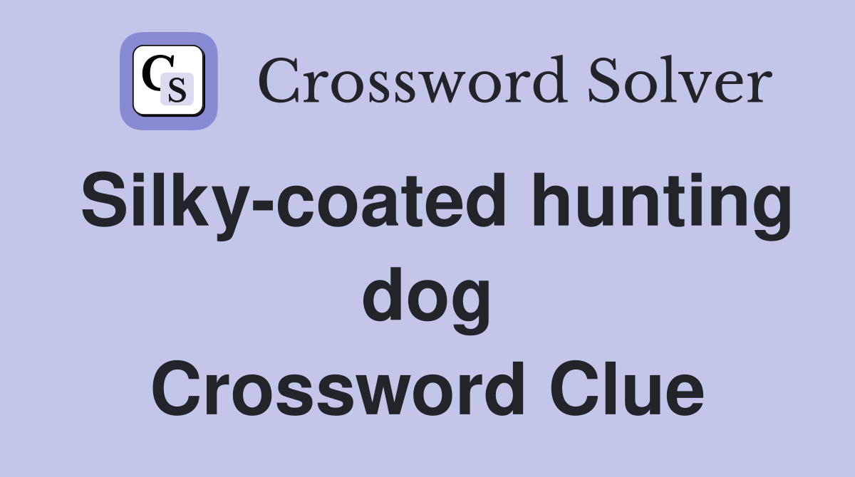 Silky-coated hunting dog Crossword Clue