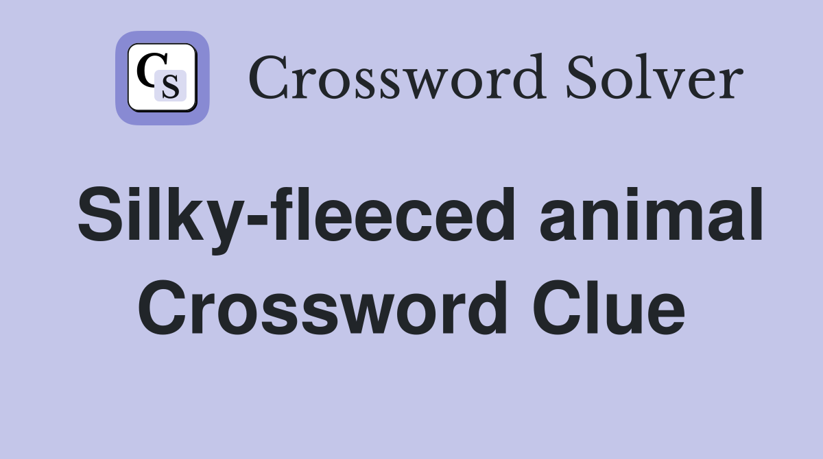 Silky-fleeced animal Crossword Clue