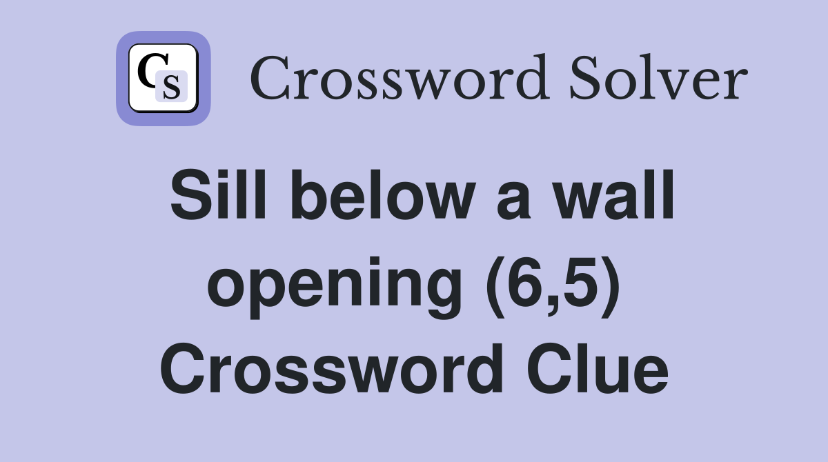 Sill below a wall opening (6,5) Crossword Clue