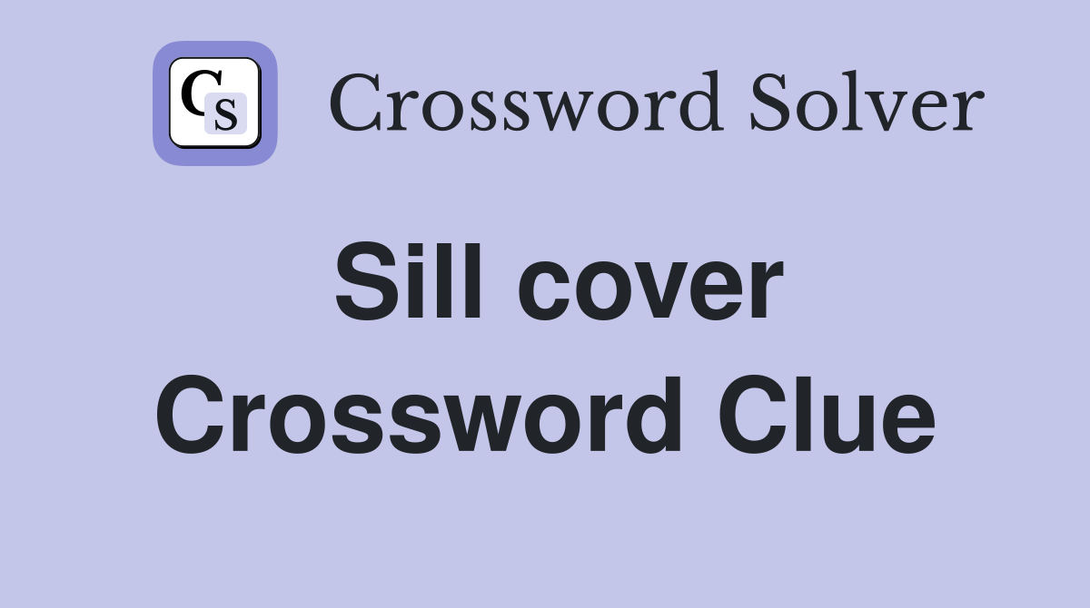 Sill cover Crossword Clue