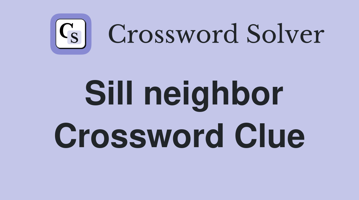 Sill neighbor Crossword Clue