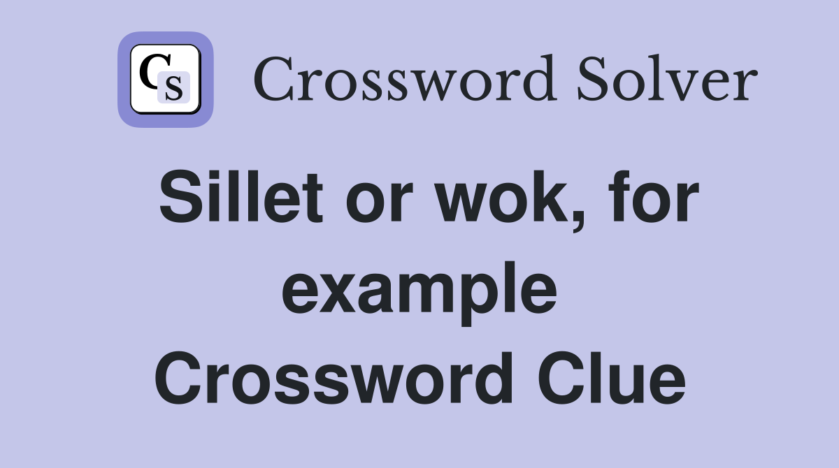 Sillet or wok, for example Crossword Clue