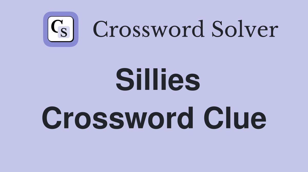 Sillies Crossword Clue