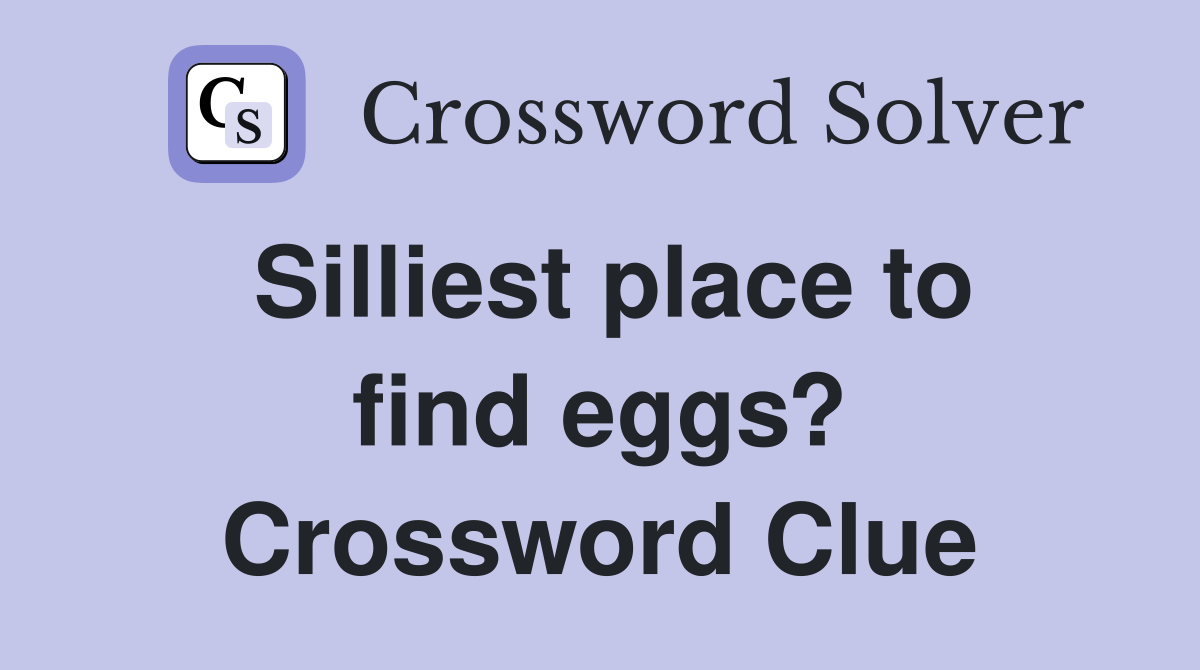 Silliest place to find eggs? Crossword Clue