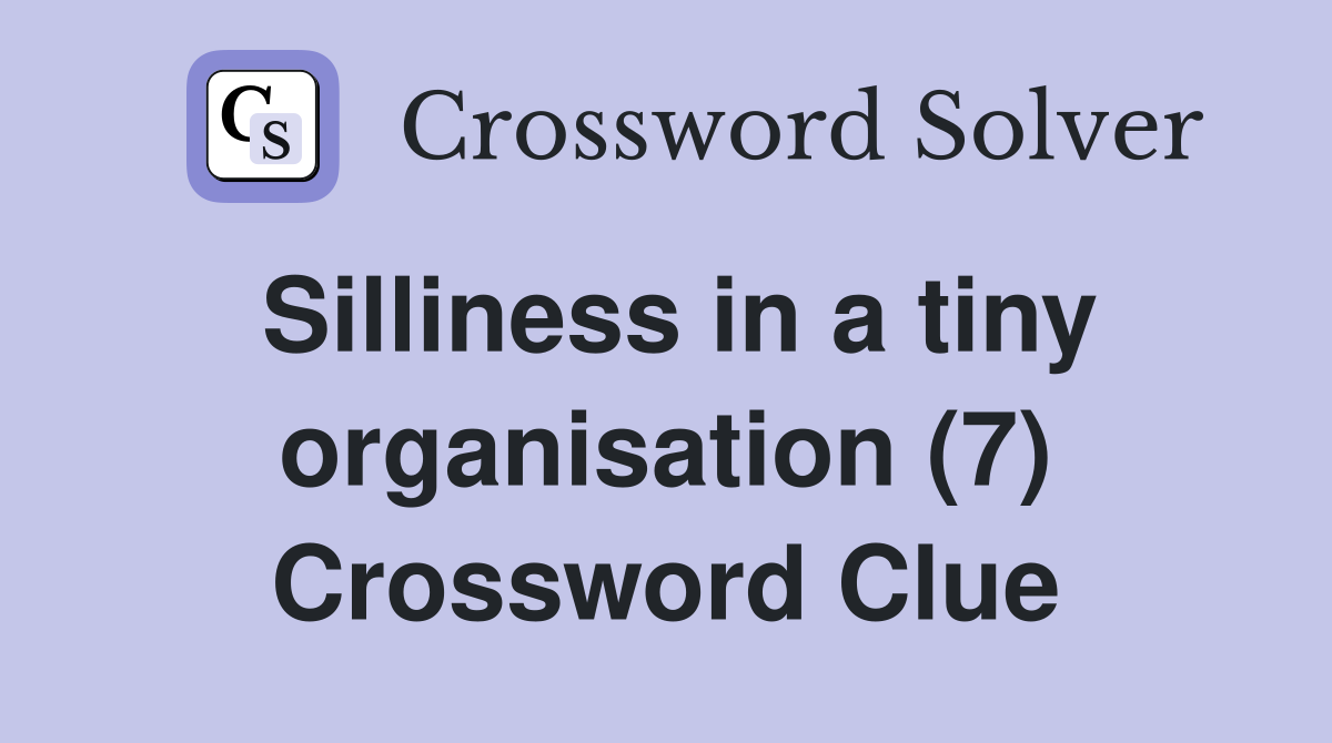 Silliness in a tiny organisation (7) Crossword Clue