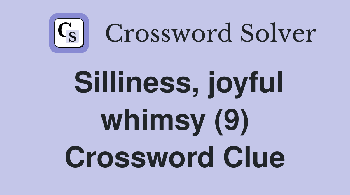 Silliness, joyful whimsy (9) Crossword Clue