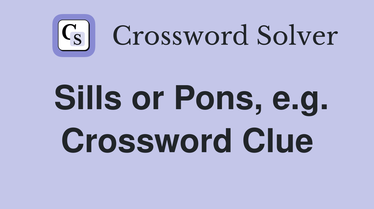 Sills or Pons, e.g. Crossword Clue