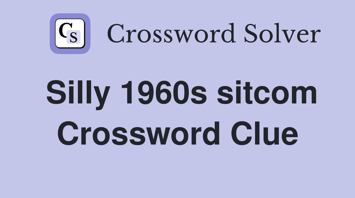 Silly 1960s sitcom Crossword Clue
