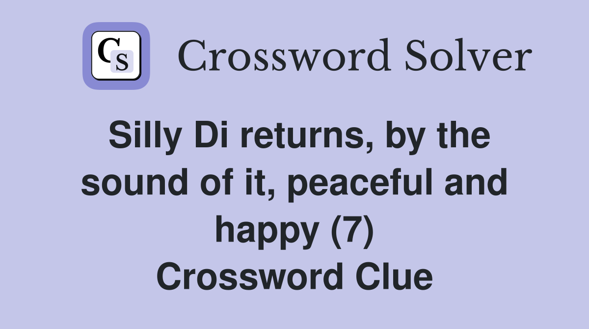 Silly Di returns, by the sound of it, peaceful and happy (7) Crossword Clue