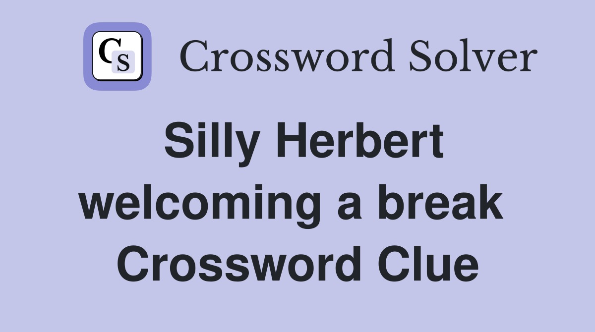 Silly Herbert welcoming a break  Crossword Clue
