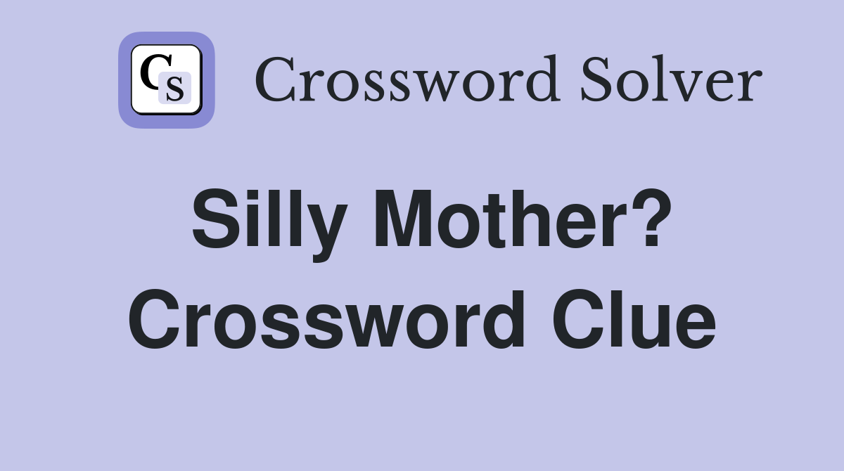 Silly Mother? Crossword Clue