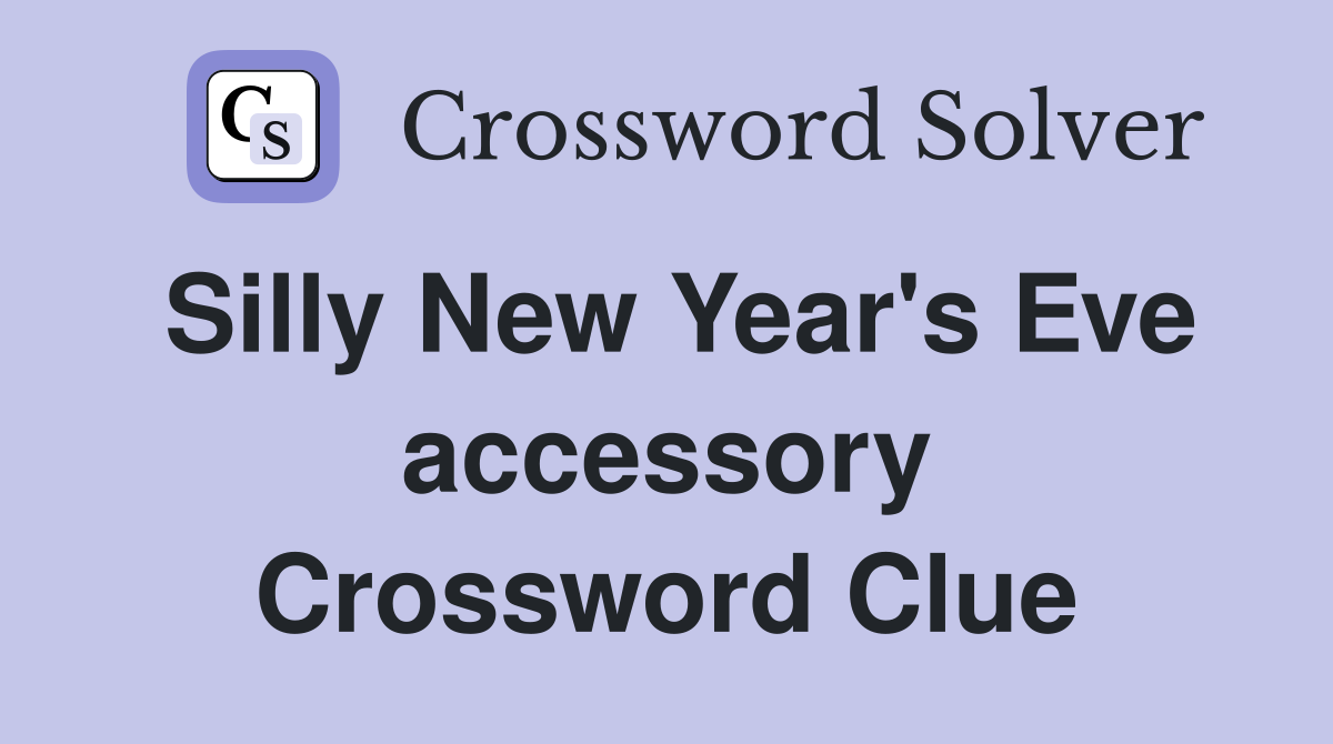 Silly New Year's Eve accessory Crossword Clue