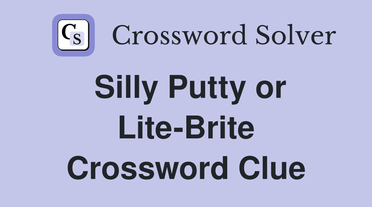 Silly Putty or Lite-Brite Crossword Clue