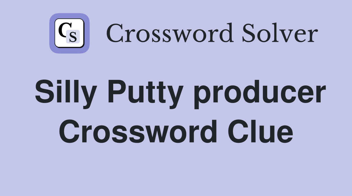 Silly Putty producer Crossword Clue