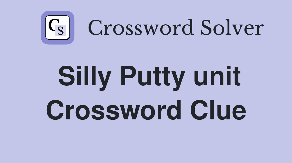 Silly Putty unit Crossword Clue