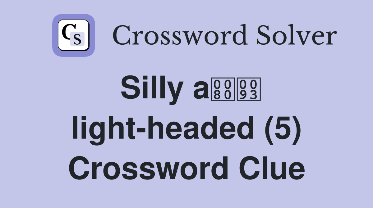 Silly a light-headed (5) Crossword Clue