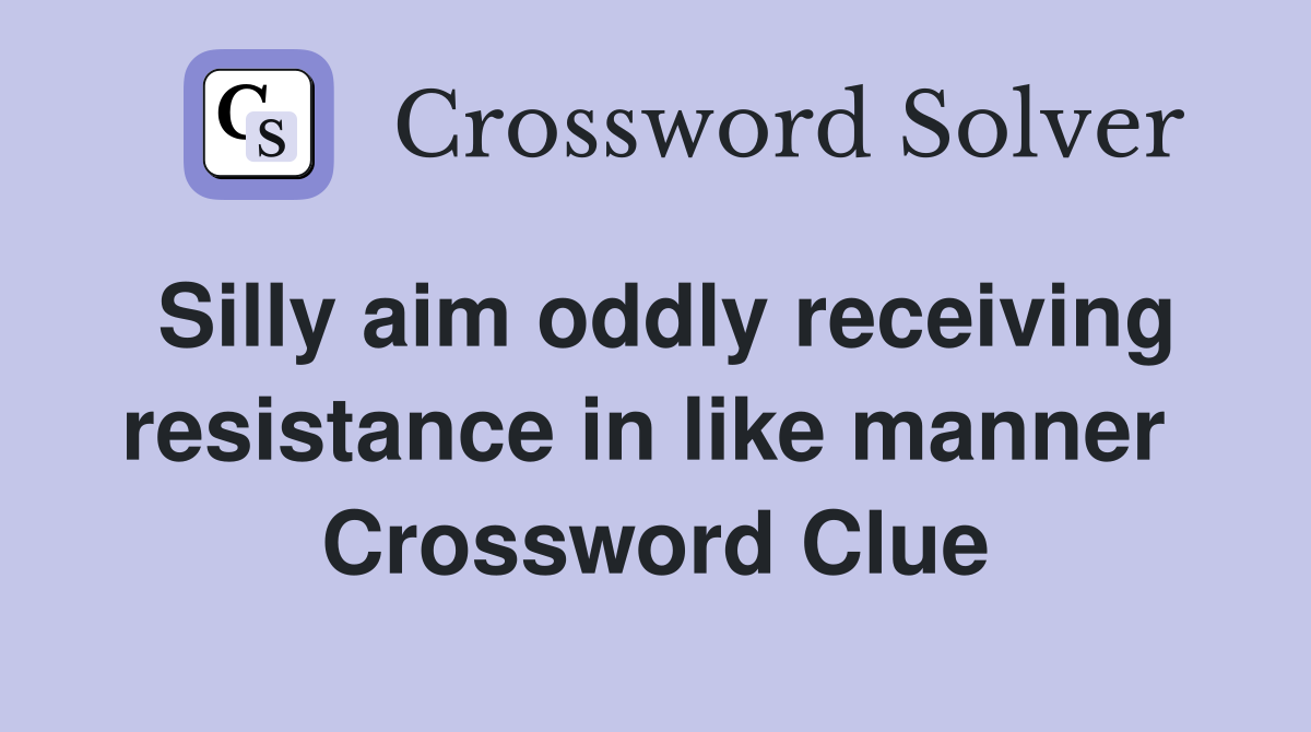 Silly aim oddly receiving resistance in like manner  Crossword Clue