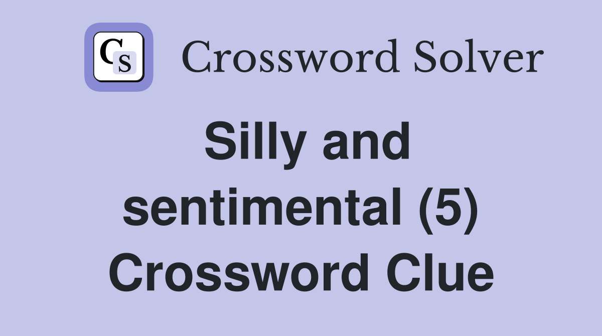 Silly and sentimental (5) Crossword Clue