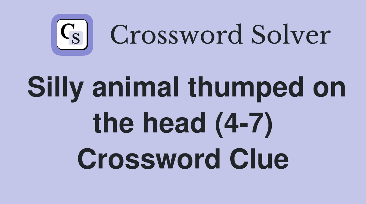 Silly animal thumped on the head (4-7) Crossword Clue