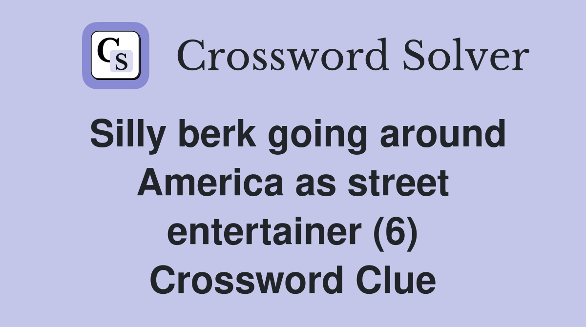 Silly berk going around America as street entertainer (6) Crossword Clue