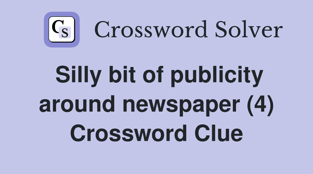 Silly bit of publicity around newspaper (4) Crossword Clue